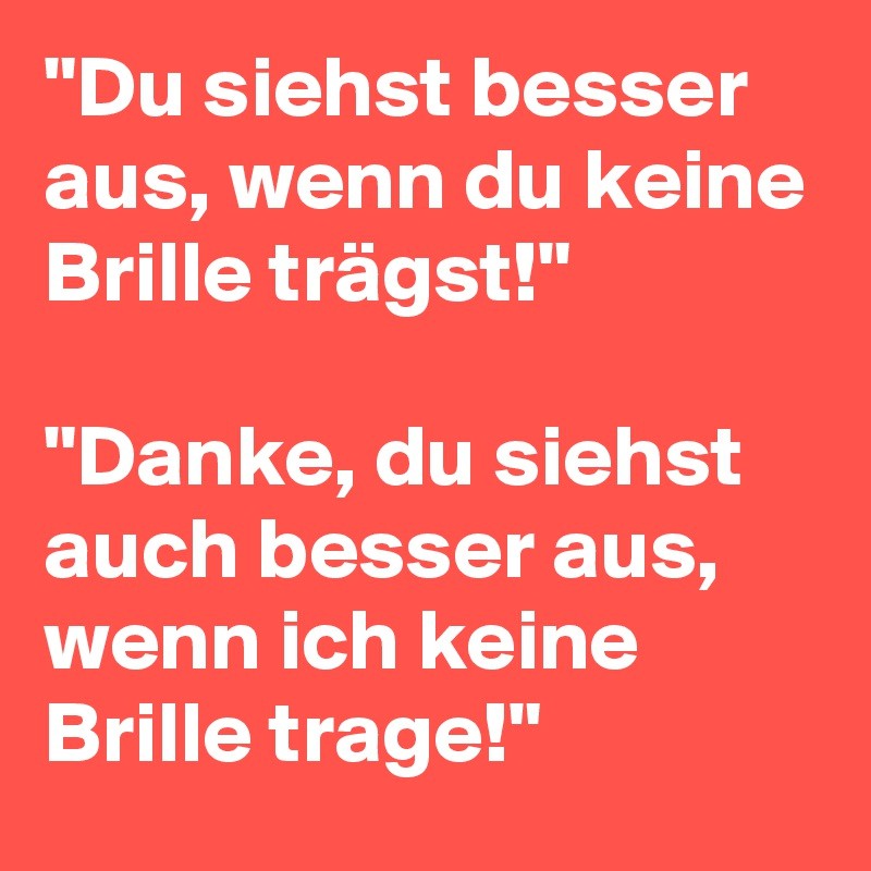 Du-siehst-besser-aus-wenn-du-keine-Brille-tragst.jpg