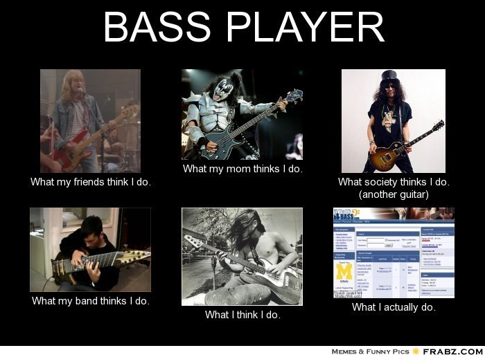 frabz-BASS-PLAYER-What-my-friends-think-I-do-What-my-mom-thinks-I-do-W-9d27fd.jpg