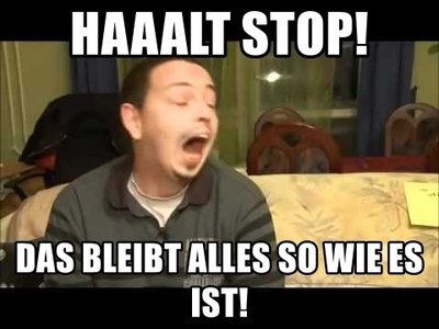 haaalt-stop-das-bleibt-alles-so-wie-es-ist.jpg